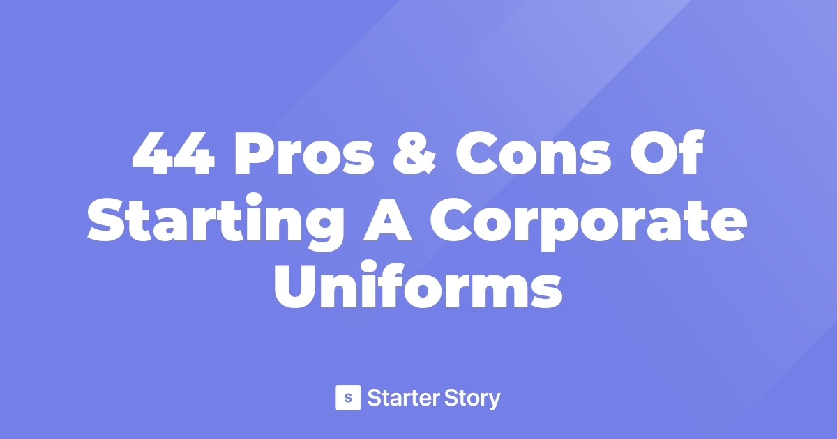 44 Pros & Cons Of Starting A Corporate Uniforms