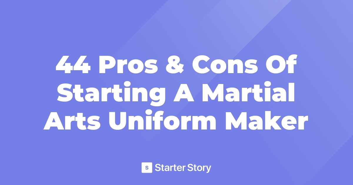 44 Pros & Cons Of Starting A Martial Arts Uniform Maker