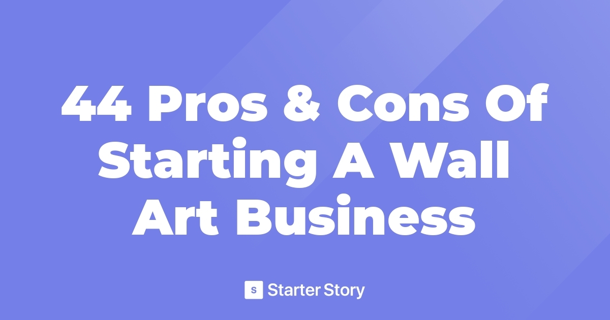 44 Pros & Cons Of Starting A Wall Art Business