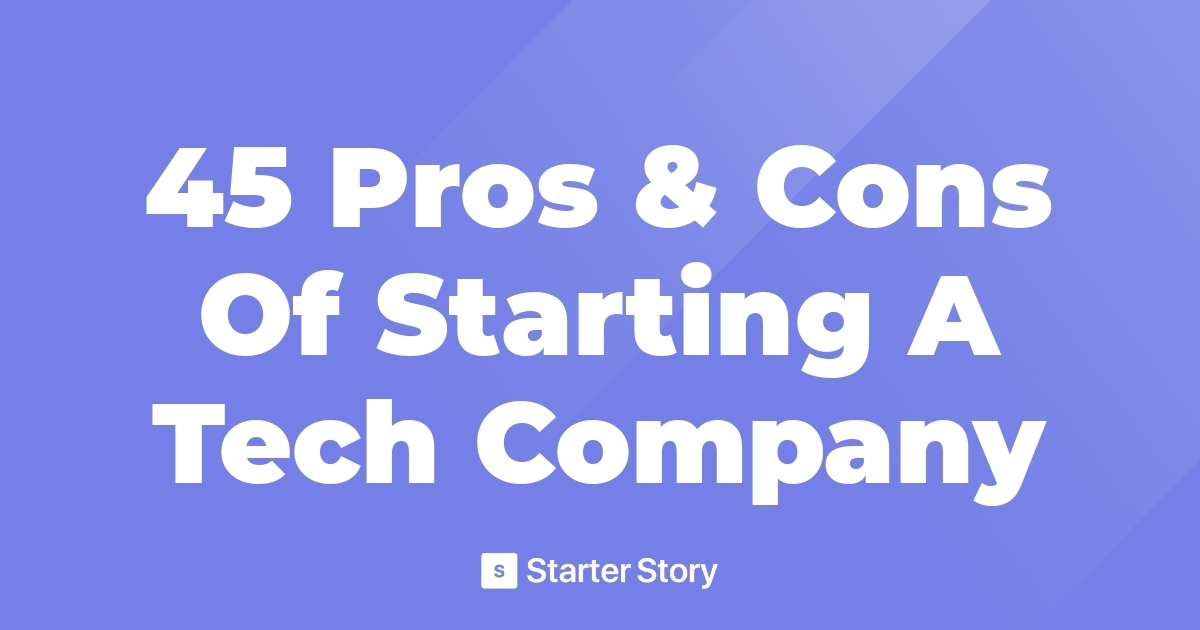 45-pros-cons-of-starting-a-tech-company