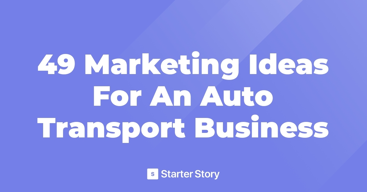 49 Marketing Ideas For An Auto Transport Business