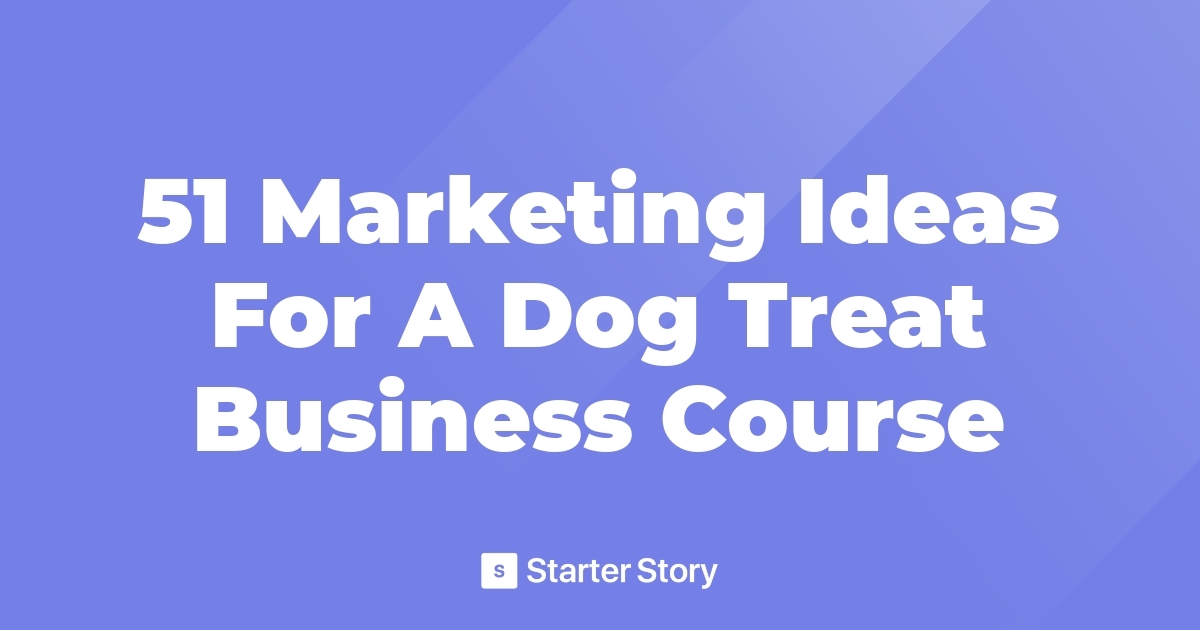 51 Marketing Ideas For A Dog Treat Business Course