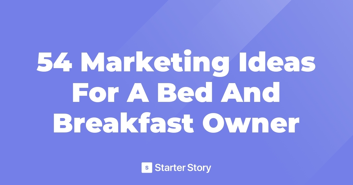 54 Marketing Ideas For A Bed And Breakfast Owner