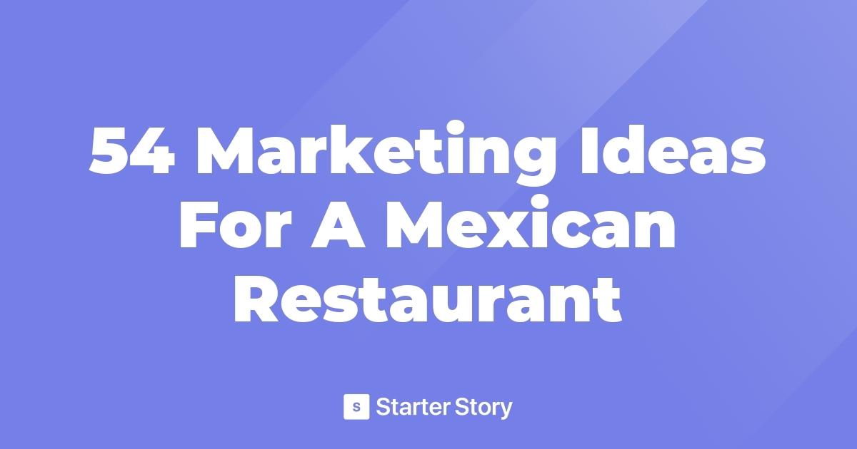 54 Marketing Ideas For A Mexican Restaurant