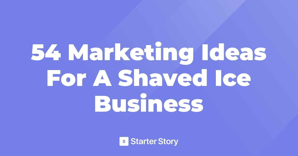 54 Marketing Ideas For A Shaved Ice Business
