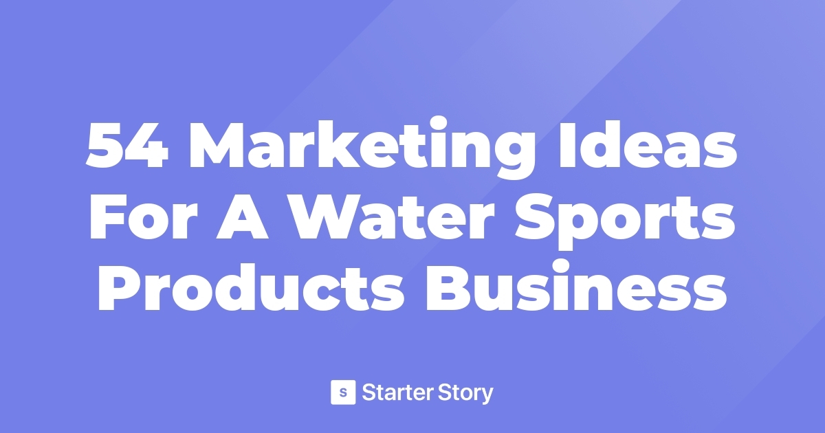54 Marketing Ideas For A Water Sports Products Business