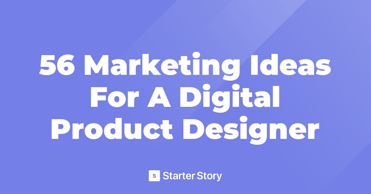 56 Marketing Ideas For A Digital Product Designer