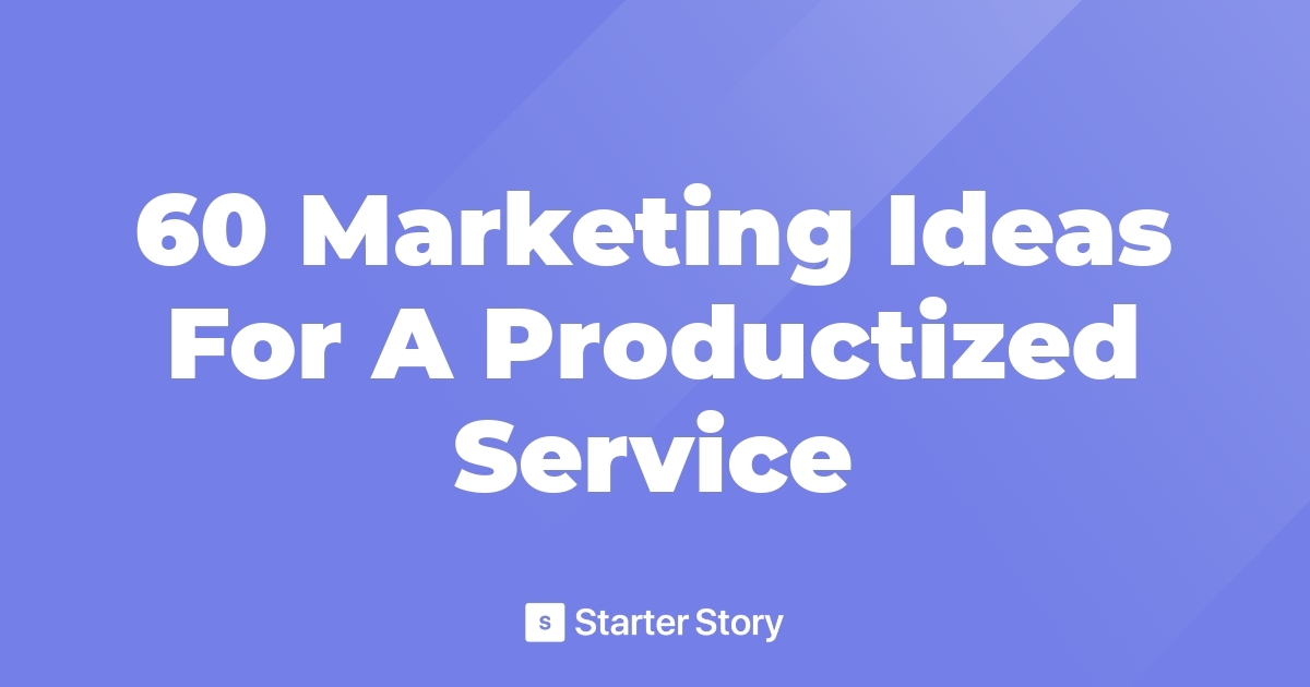 60 Marketing Ideas For A Productized Service