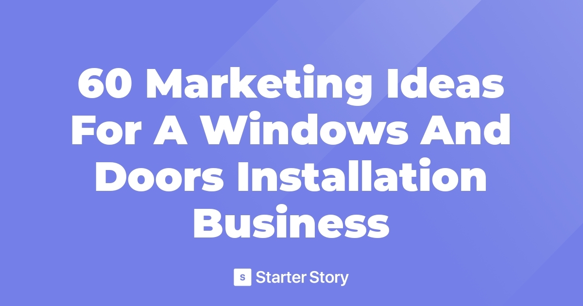 60 Marketing Ideas For A Windows And Doors Installation Business