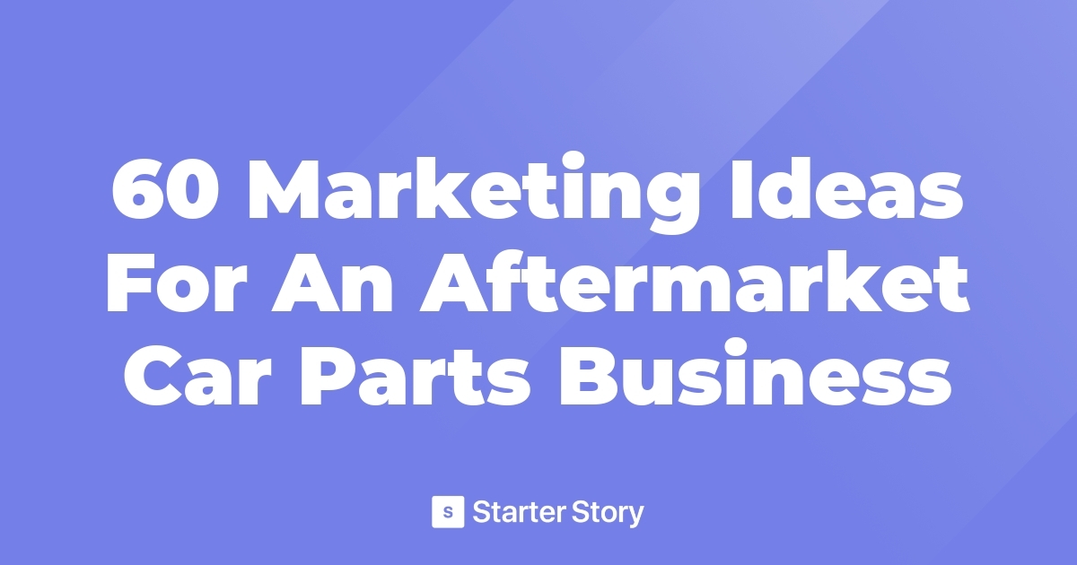 60 Marketing Ideas For An Aftermarket Car Parts Business