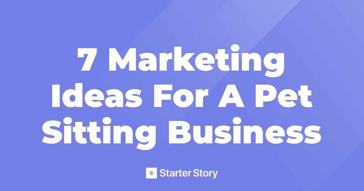 7 Marketing Ideas For A Pet Sitting Business