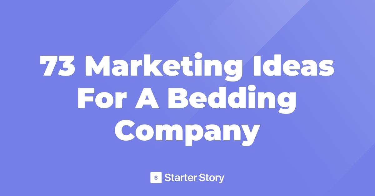 73 Marketing Ideas For A Bedding Company