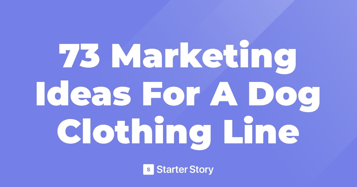 73 Marketing Ideas For A Dog Clothing Line