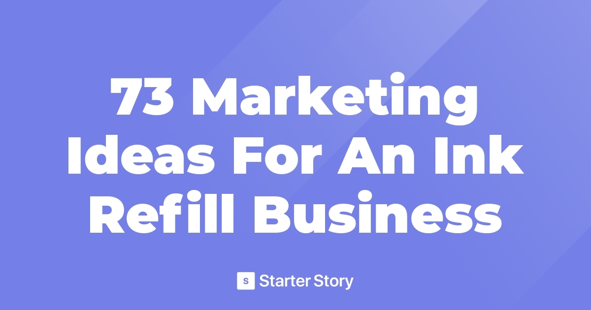 73 Marketing Ideas For An Ink Refill Business
