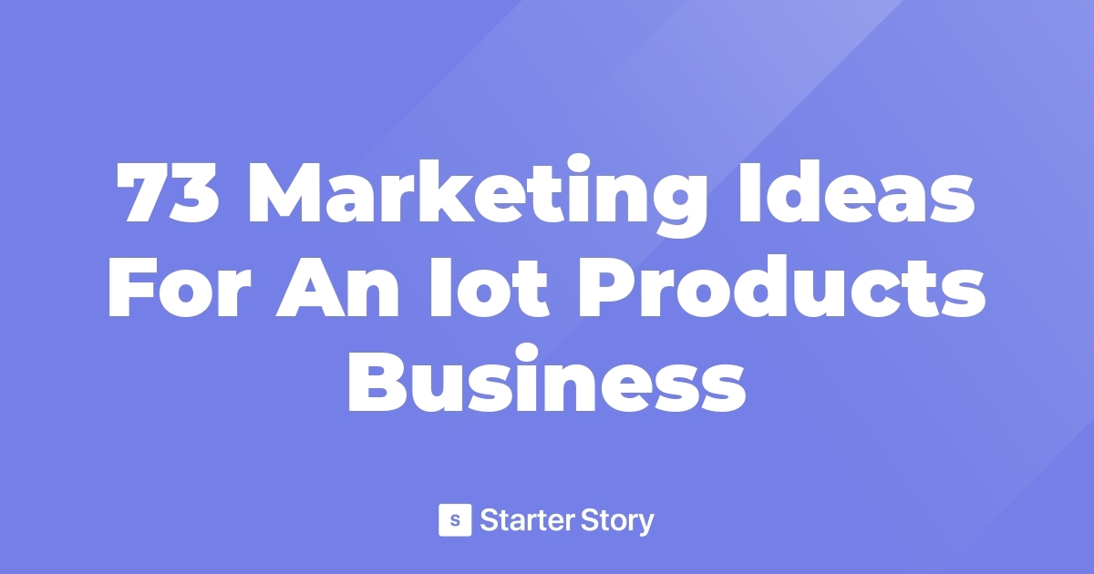 73 Marketing Ideas For An Iot Products Business