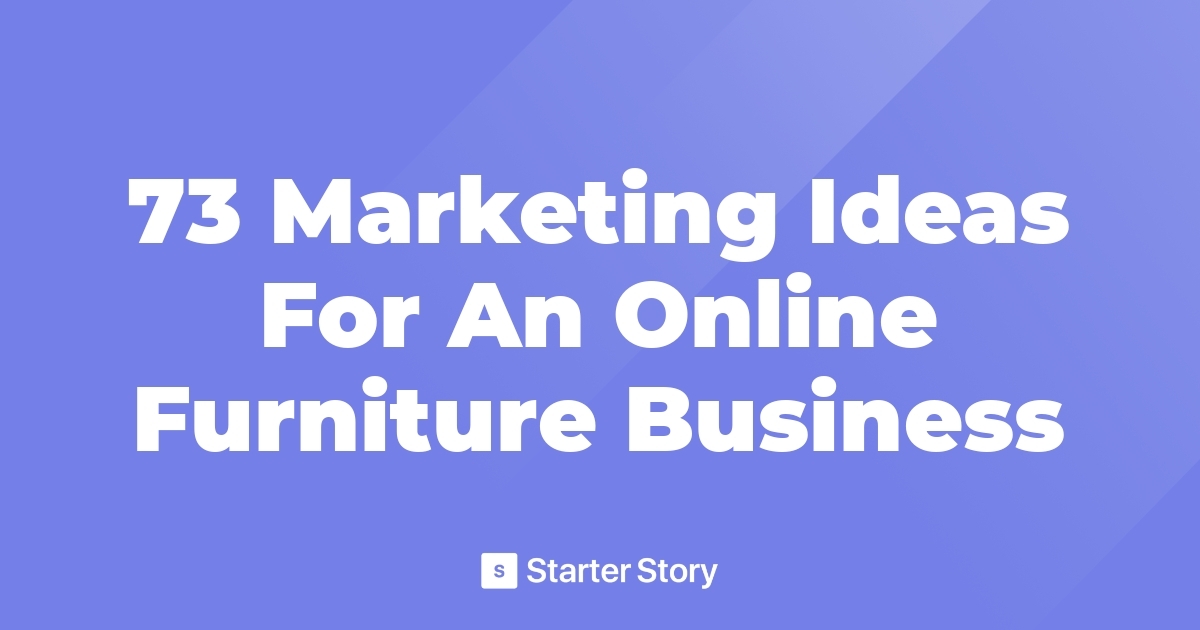 73 Marketing Ideas For An Online Furniture Business