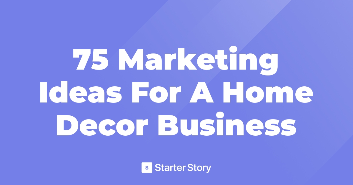 75 Marketing Ideas For A Home Decor Business - Home Decor Marketing Ideas
