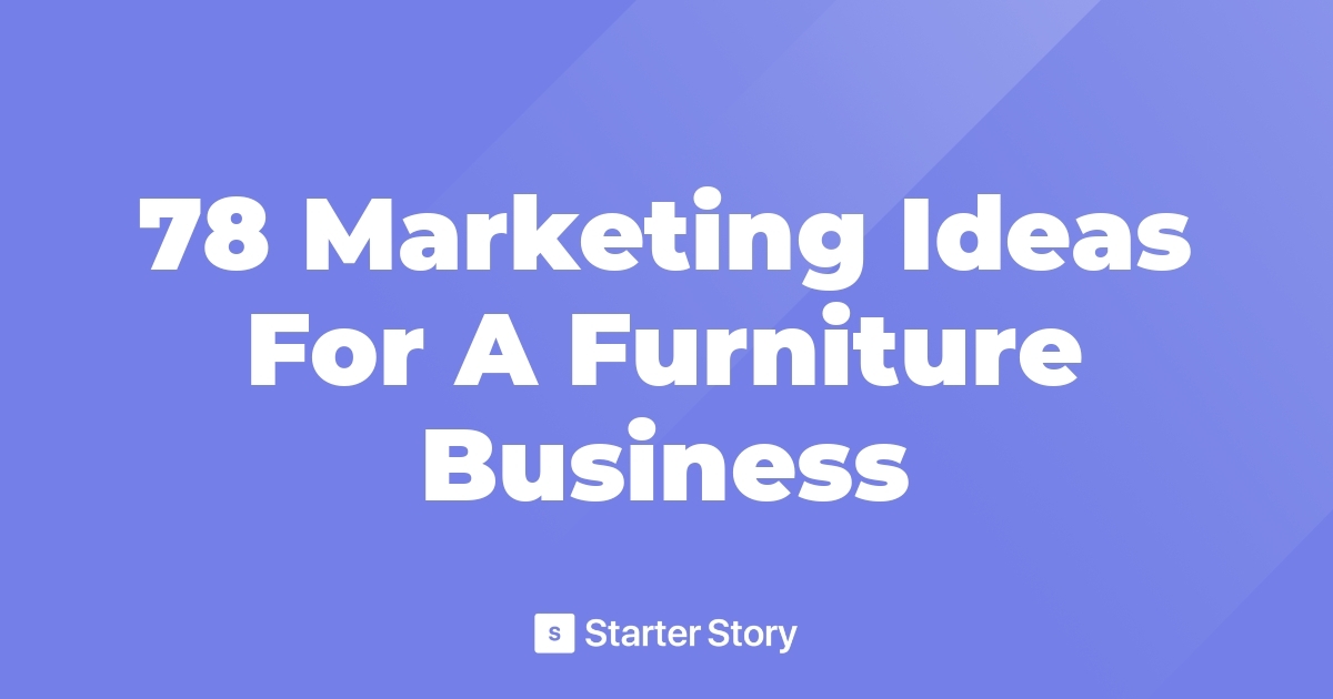 78 Marketing Ideas For A Furniture Business