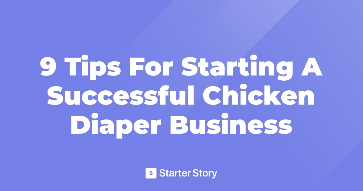 9 Tips For Starting A Successful Chicken Diaper Business