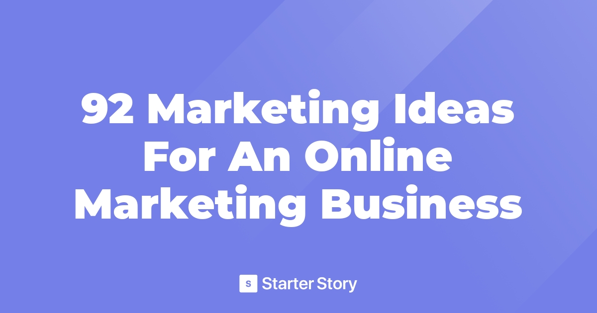 92 Marketing Ideas For An Online Marketing Business
