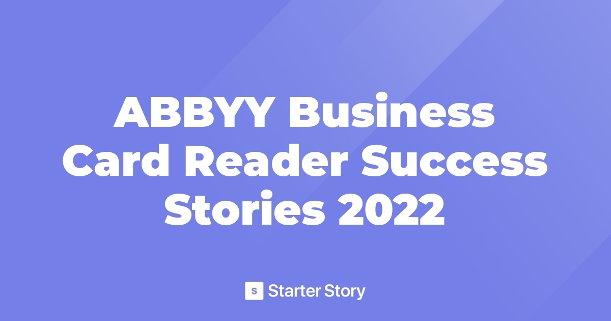 ABBYY Business Card Reader Success Stories 2022 Starter Story