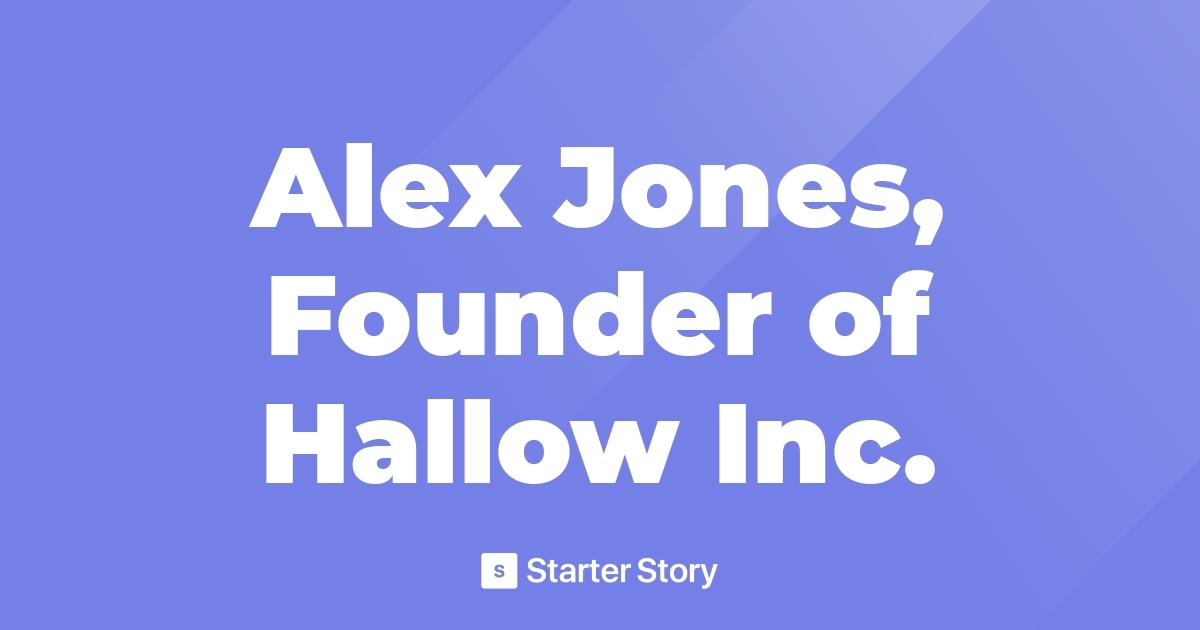 Alex Jones, Founder of Hallow Inc. Starter Story