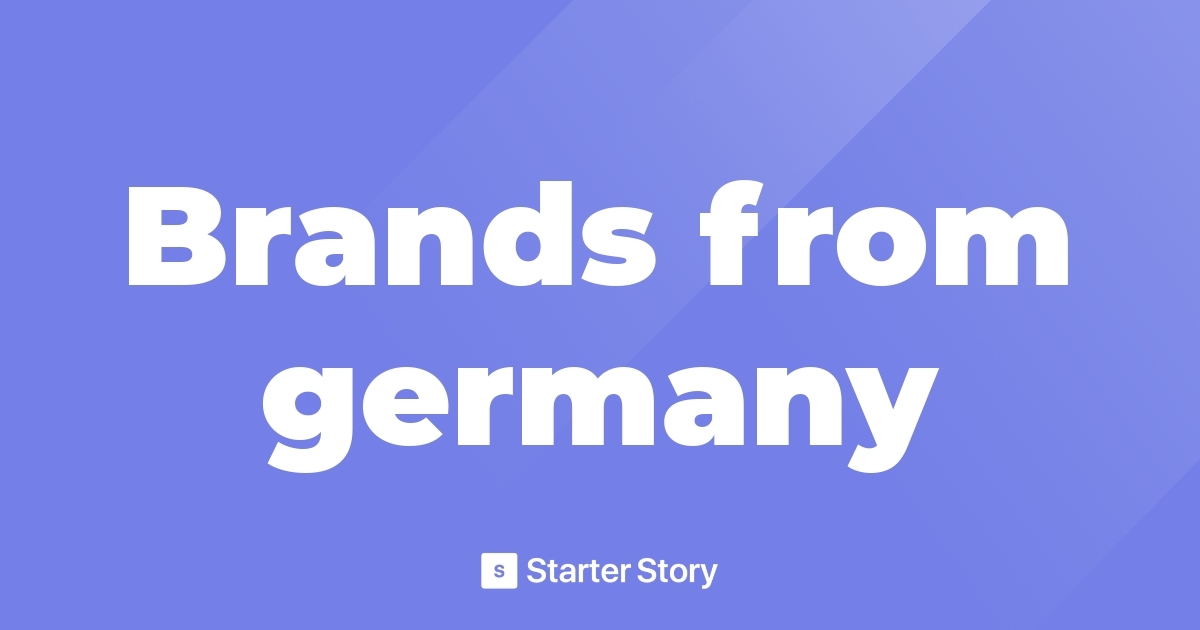 Brands from germany - Starter Story