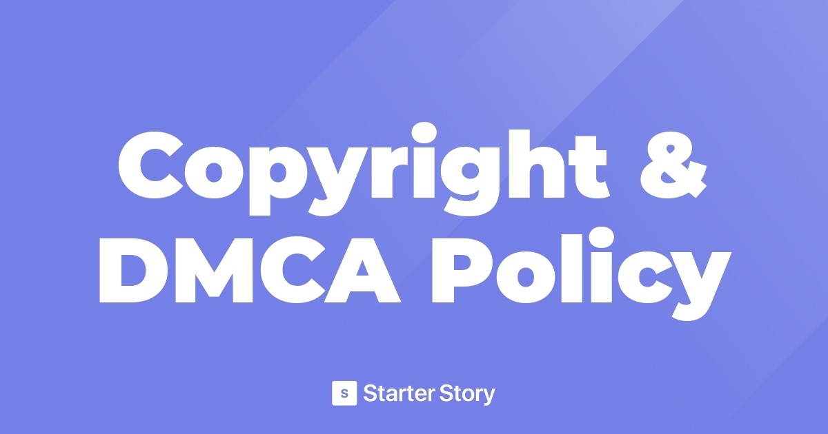 Copyright & DMCA Policy - Starter Story