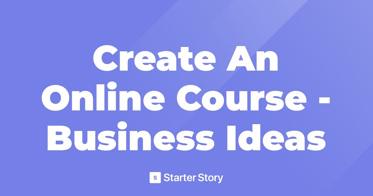 Create An Online Course Business Ideas