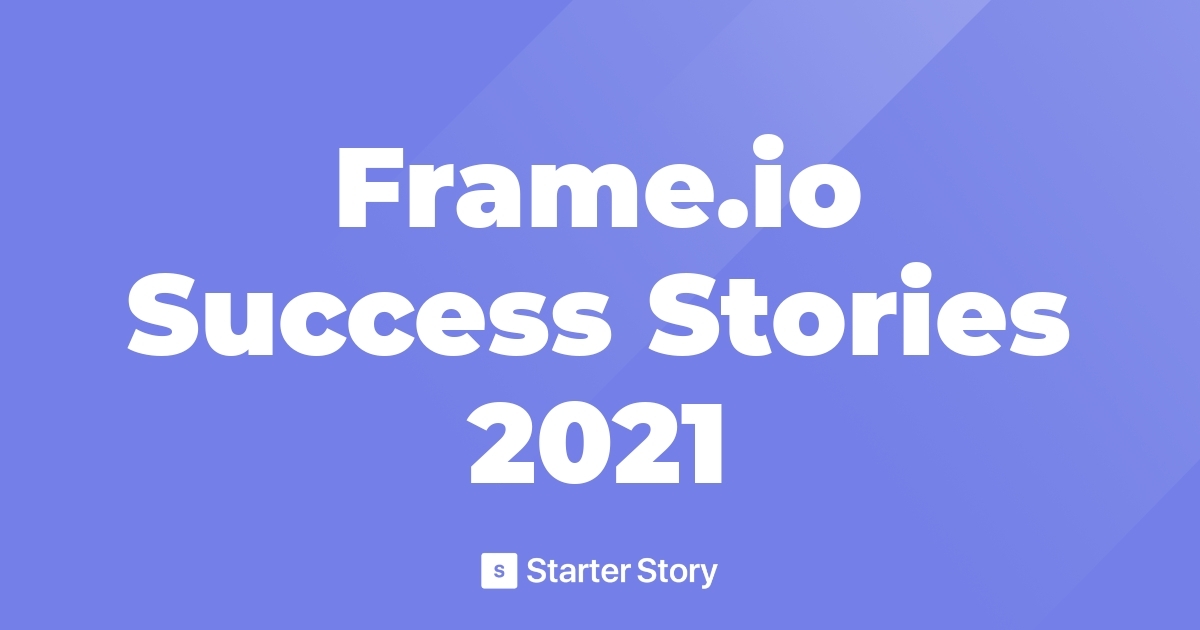 Frame.io Success Stories 2021 Starter Story
