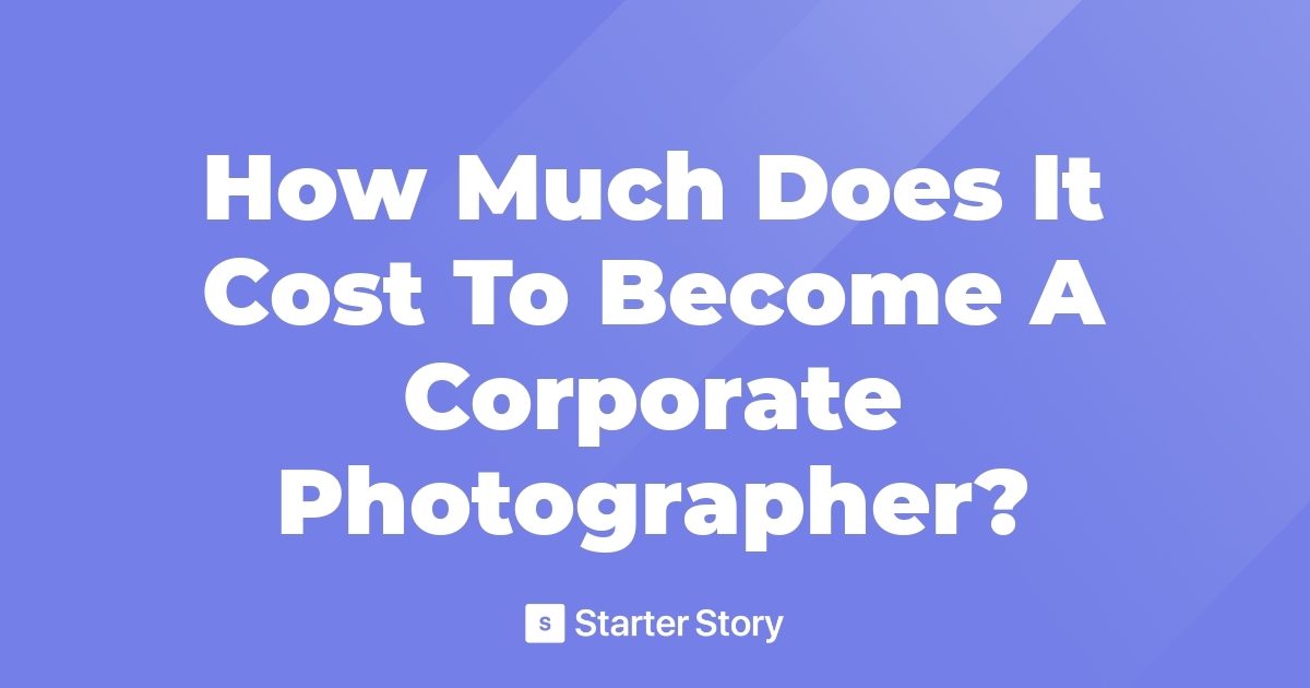 how-much-does-it-cost-to-become-a-corporate-photographer