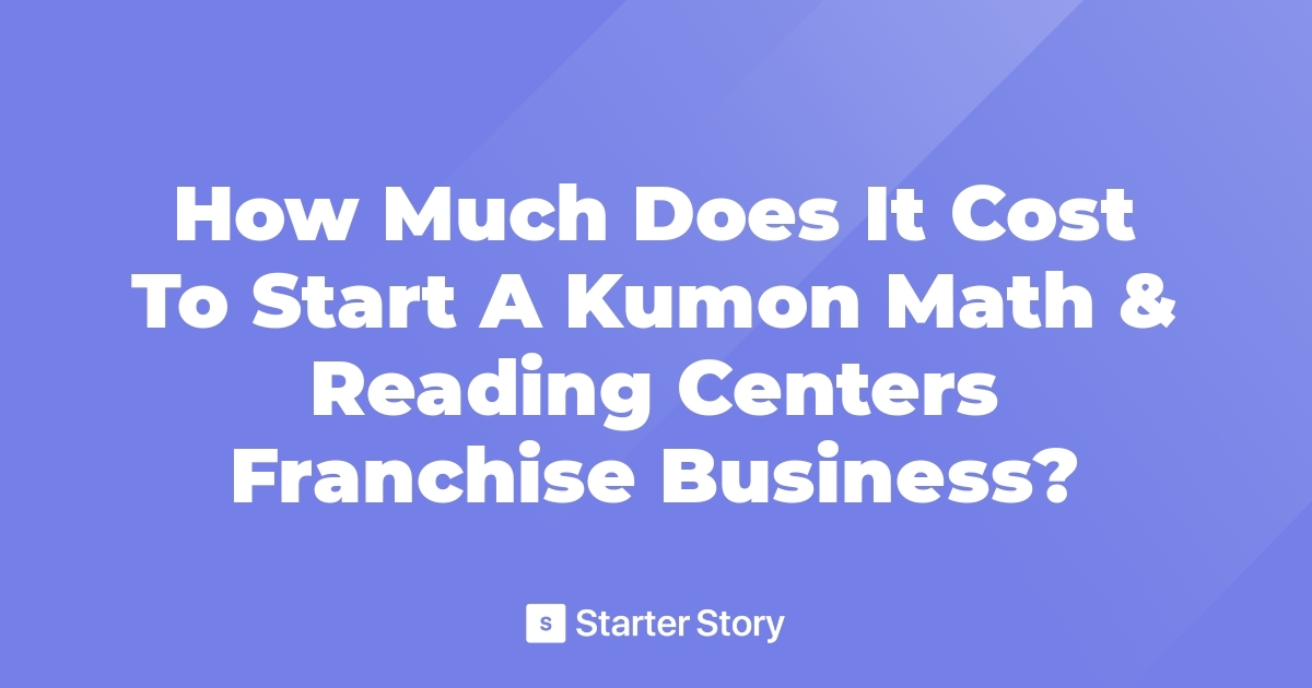 How Much Does It Cost To Start A Kumon Math & Reading Centers