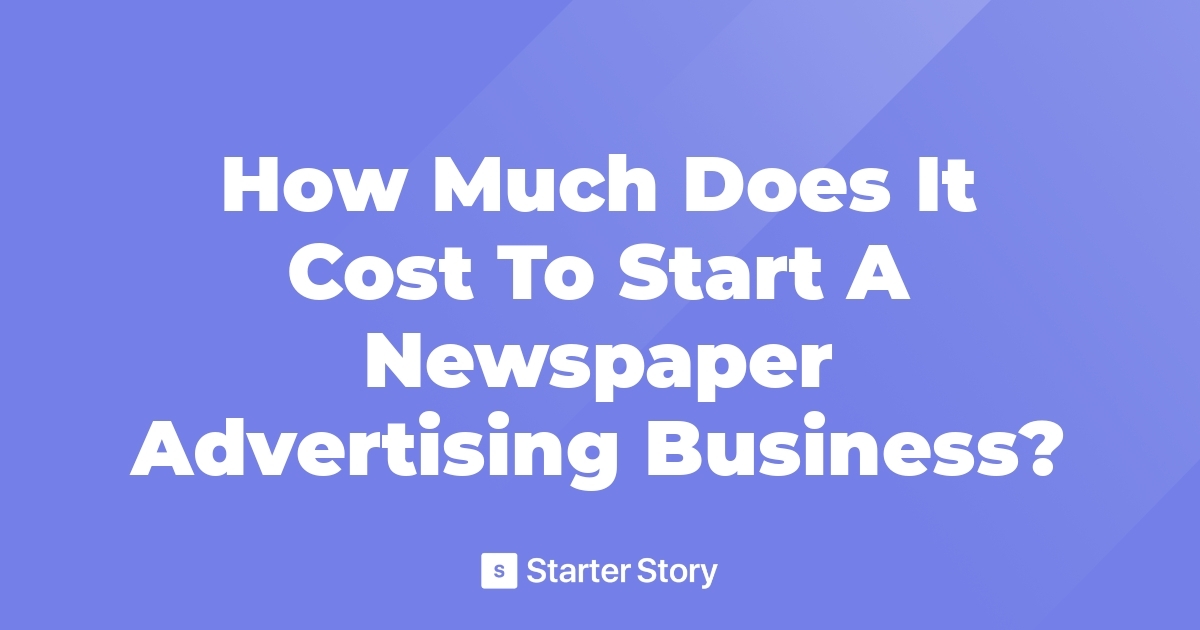 how-much-does-it-cost-to-start-a-newspaper-advertising-business