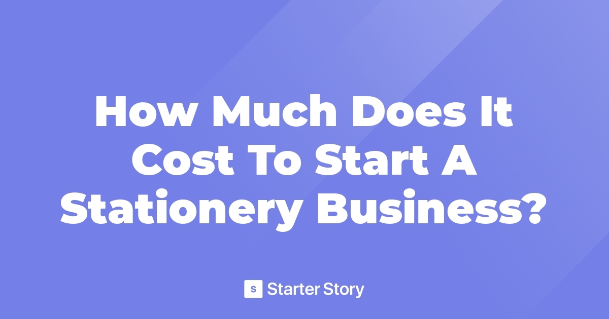 how-much-does-it-cost-to-start-a-stationery-business