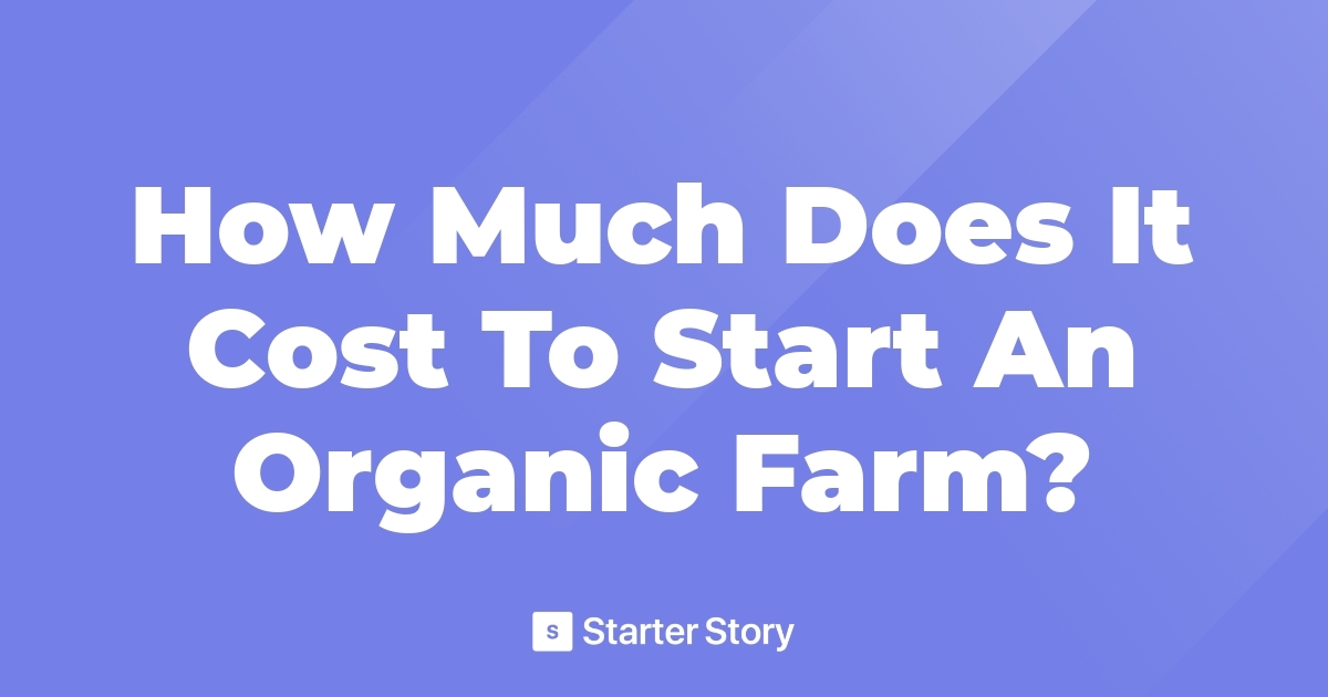 how-much-does-it-cost-to-start-an-organic-farm