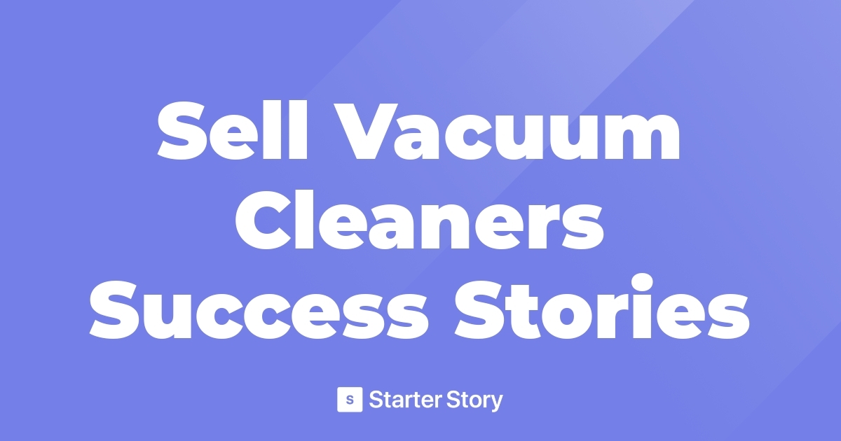 Sell Vacuum Cleaners Success Stories