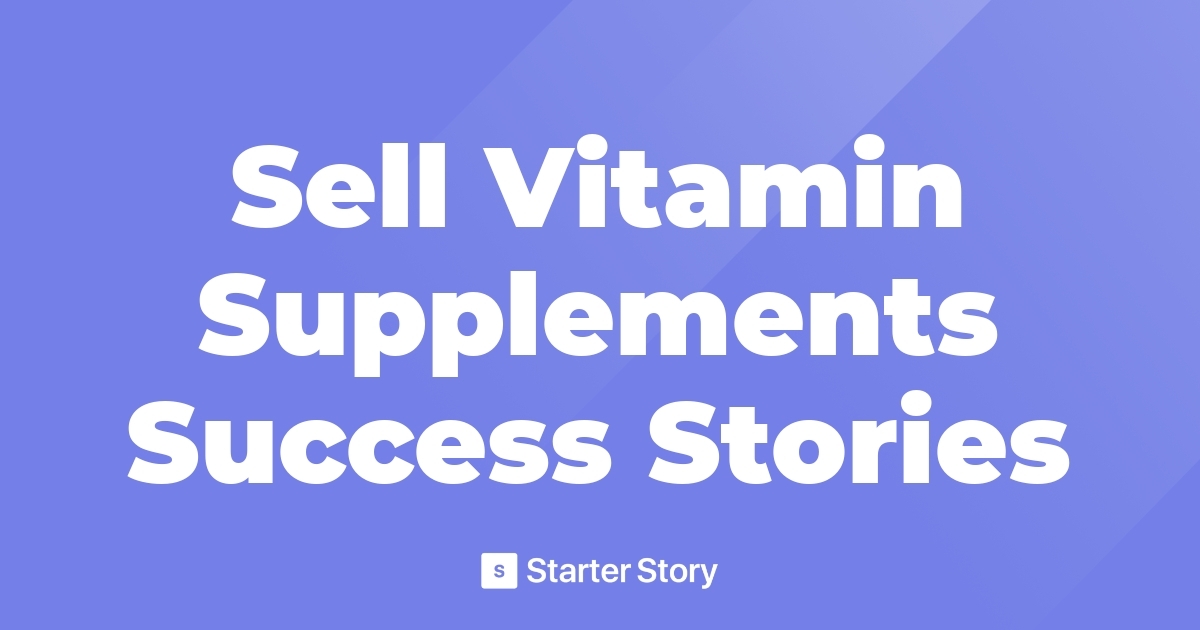 Sell Vitamin Supplements Success Stories