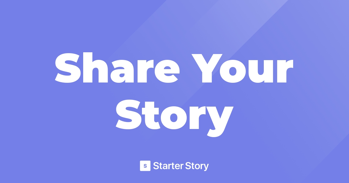 Share Your Story - Starter Story