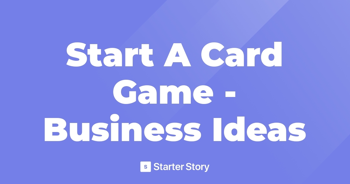 Start A Card Game Business Ideas