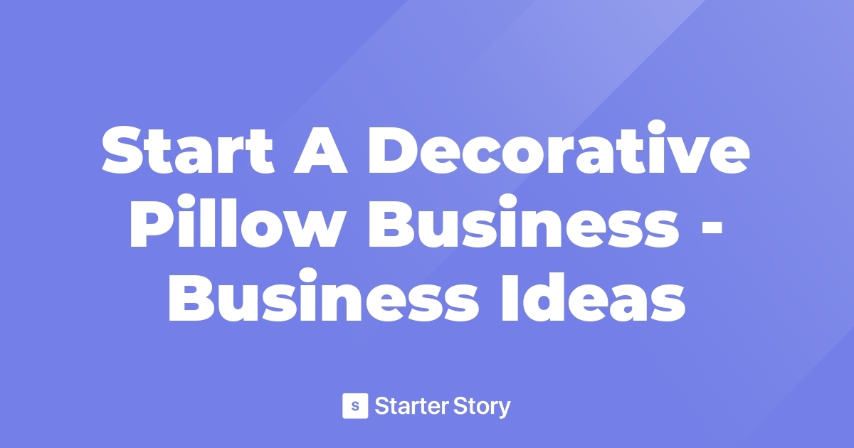Start A Decorative Pillow Business Business Ideas