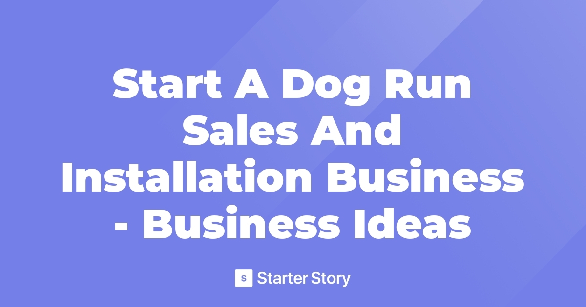 Start A Dog Run Sales And Installation Business Business Ideas