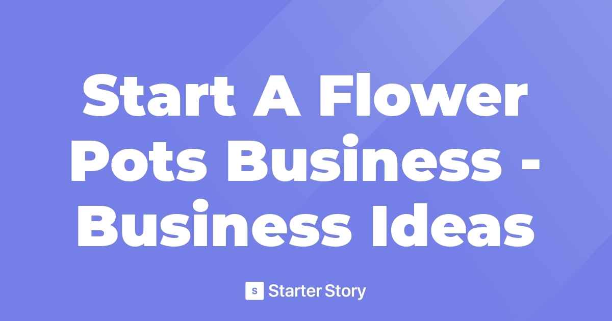 Start A Flower Pots Business Business Ideas
