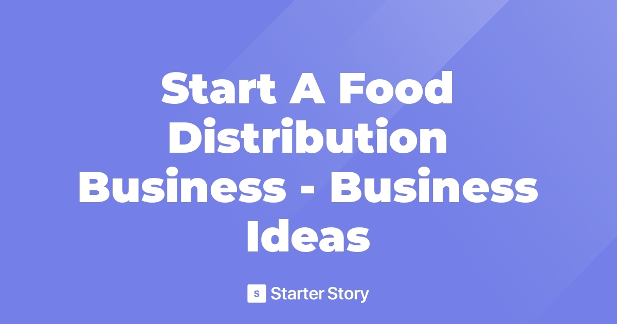 Start A Food Distribution Business Business Ideas