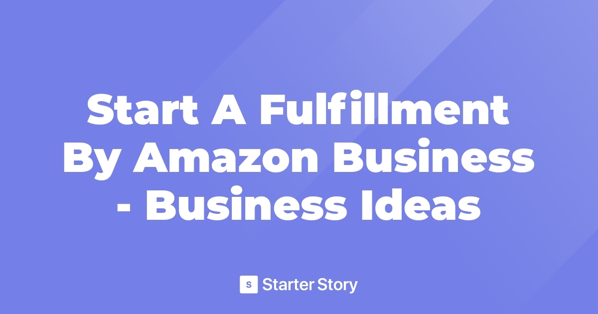 Start A Fulfillment By Amazon Business Business Ideas