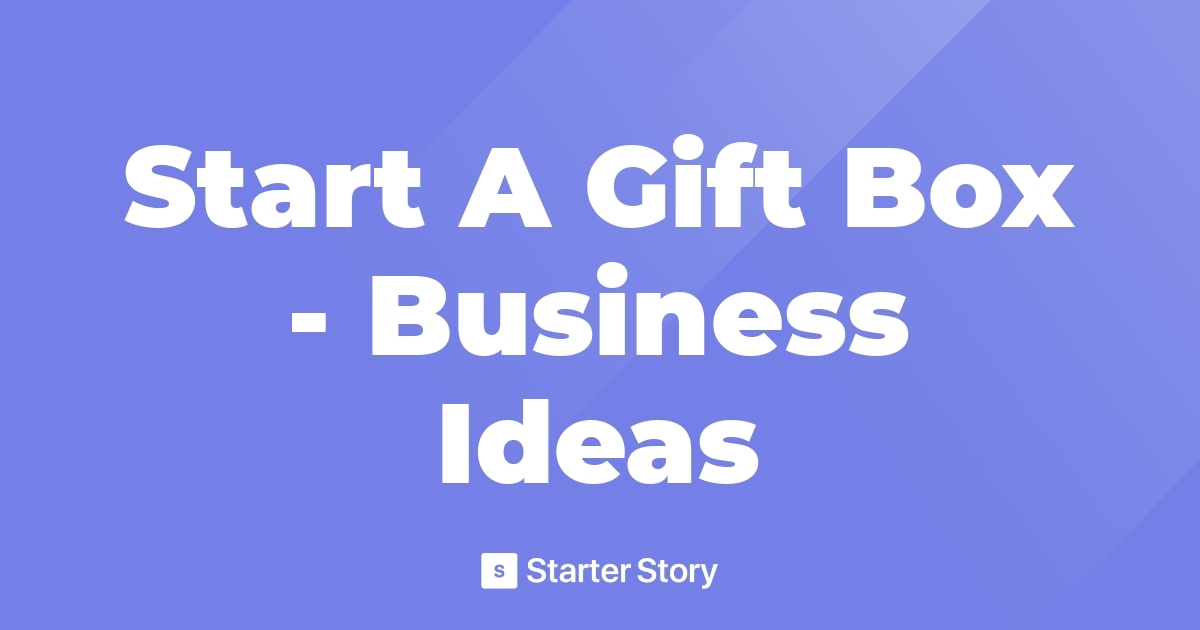 Start A Gift Box Business Ideas