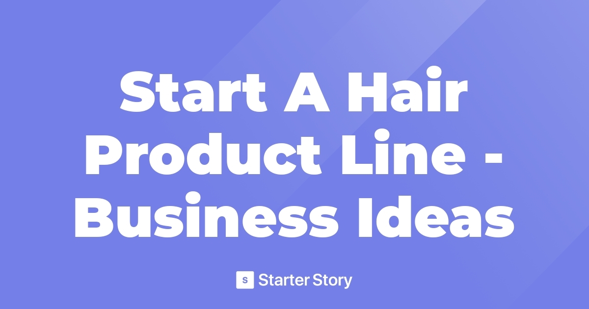 Start A Hair Product Line Business Ideas
