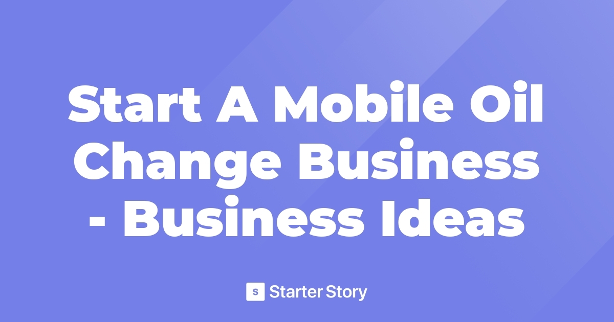 Start A Mobile Oil Change Business Business Ideas