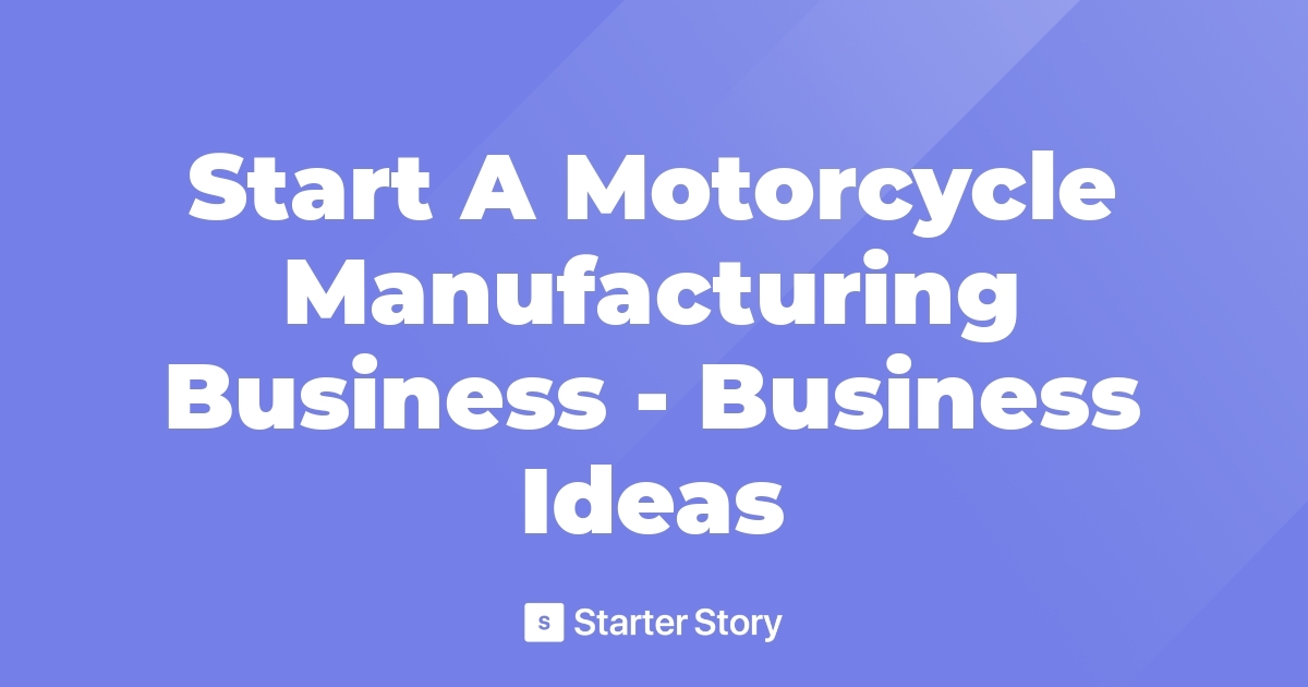 Start A Motorcycle Manufacturing Business Business Ideas