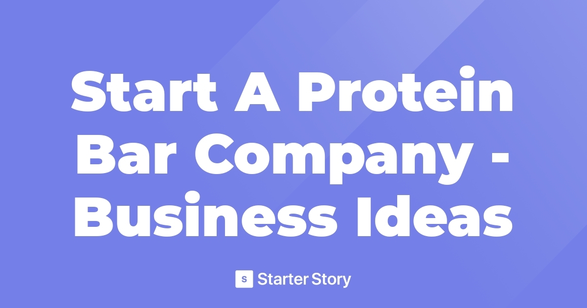 Start A Protein Bar Company Business Ideas
