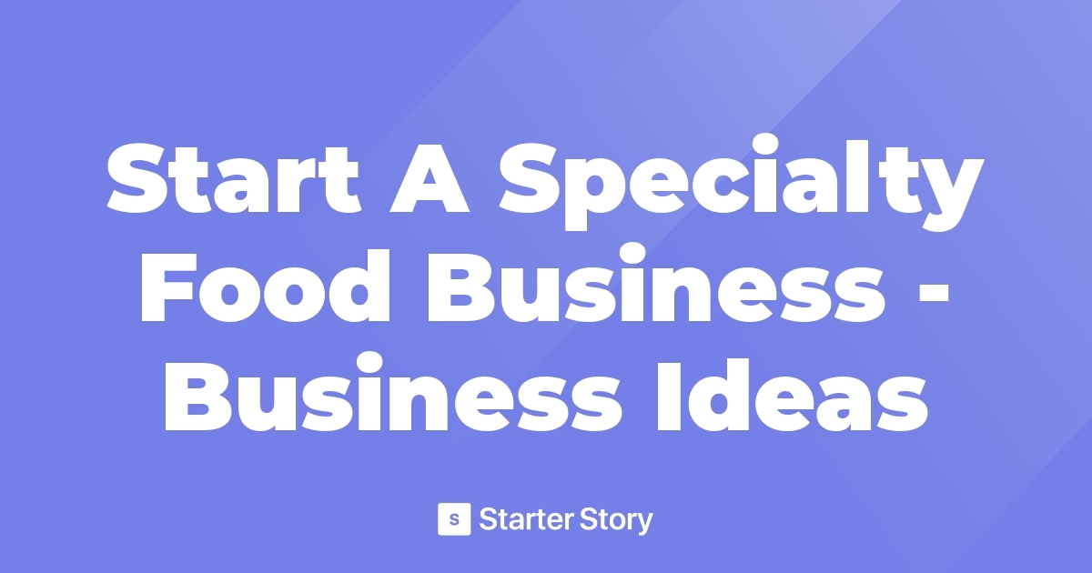 Start A Specialty Food Business Business Ideas